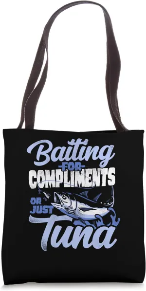 Baiting For Compliments Or Just Tuna Deep Sea Fishing Tote Bag