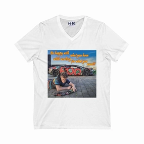 Be happy with what you have while working for what you want  (Unisex Jersey Short Sleeve V-neck - Comfortable Everyday Wear)
