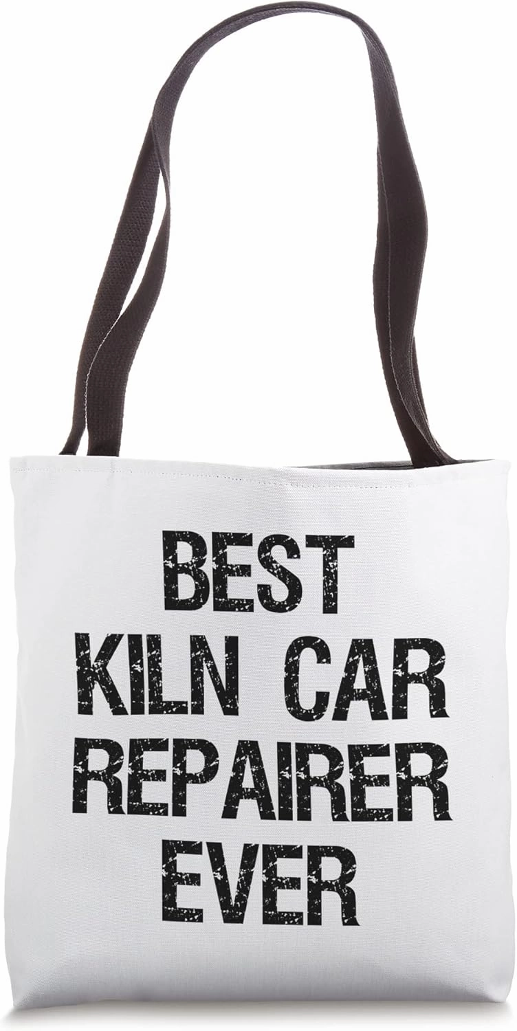 Best Kiln Car Repairer Ever Tote Bag