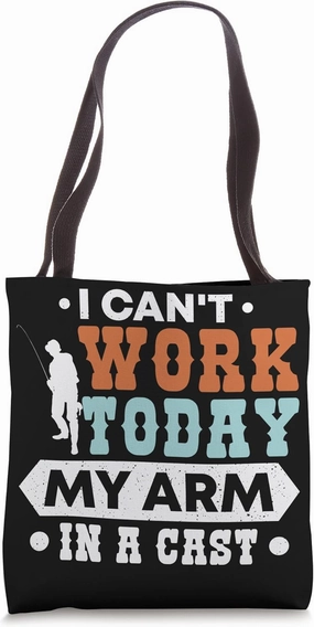 Can't Work Today my arm is in cast Tote Bag