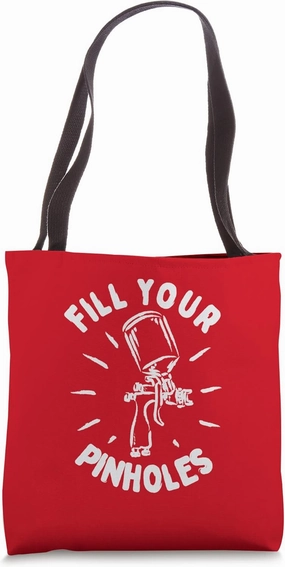 Fill Your Pinholes Auto Body Spray Car Automotive Painter Tote Bag