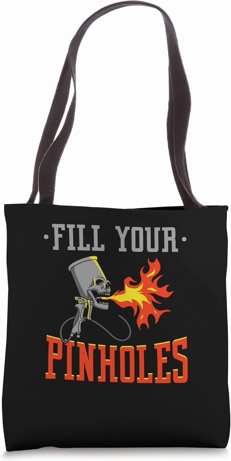Fill Your Pinholes Car Painter Auto Body Painter Tote Bag