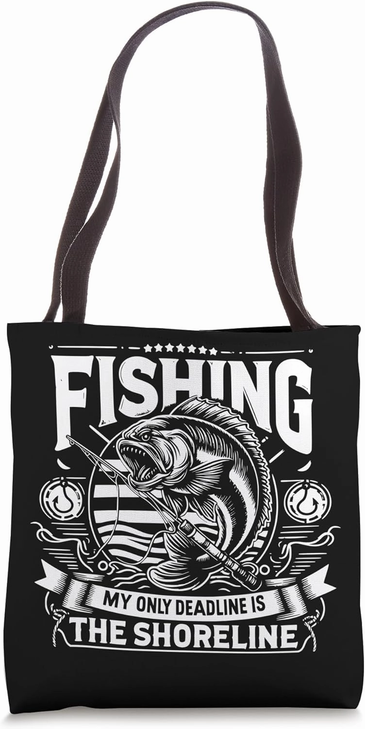 Fishing, My Only Deadline is the Shoreline Tote Bag