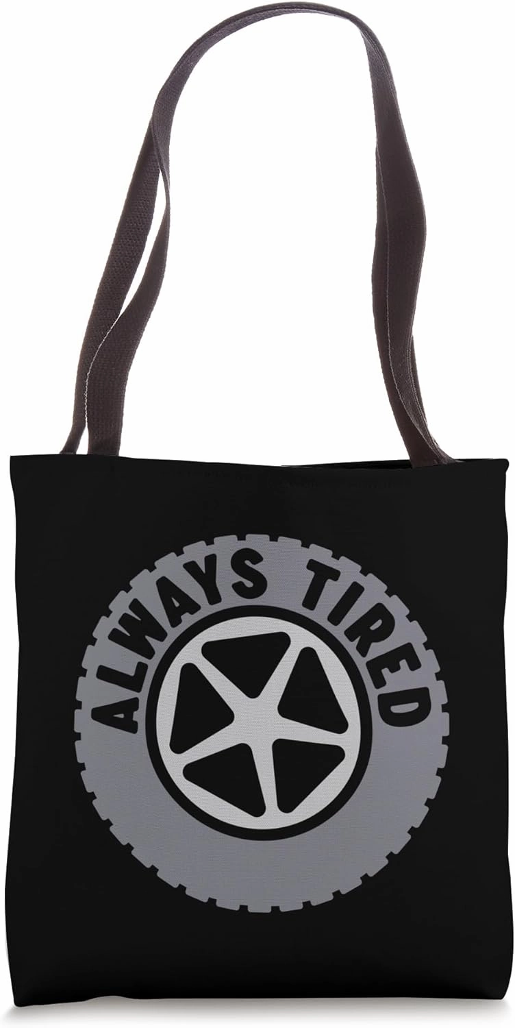Funny Always Tired Car Wheel with Tire and Rim for Mechanic Tote Bag