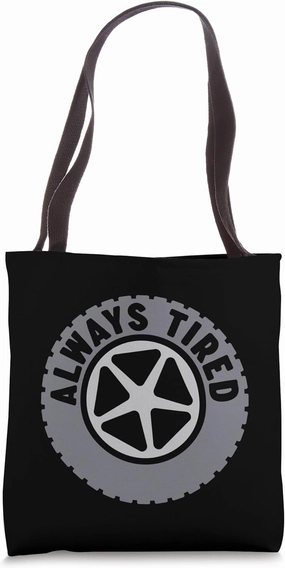 Funny Always Tired Car Wheel with Tire and Rim for Mechanic Tote Bag