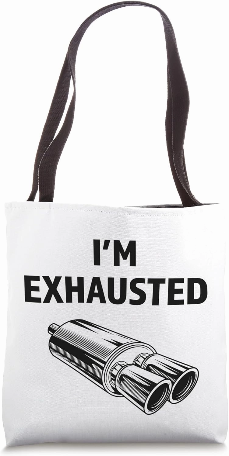 Funny Car I'm Exhausted Car Exhaust Pipe Car Mechanic Tech Tote Bag