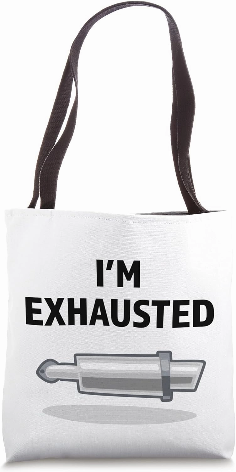 Funny Car I'm Exhausted Car Exhaust Pipe Car Mechanic Tech Tote Bag