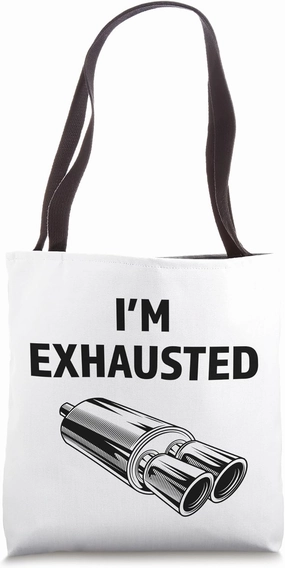 Funny Car I'm Exhausted Car Exhaust Pipe Car Mechanic Tech Tote Bag