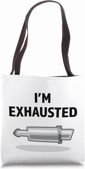 Funny Car I'm Exhausted Car Exhaust Pipe Car Mechanic Tech Tote Bag