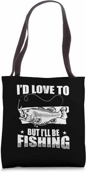 Funny Fishing Fisherman I’d Love To But I’ll Be Fishing Tote Bag