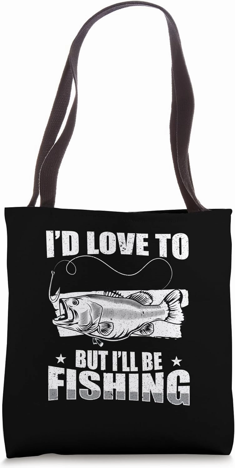 Funny Fishing Fisherman I’d Love To But I’ll Be Fishing Tote Bag