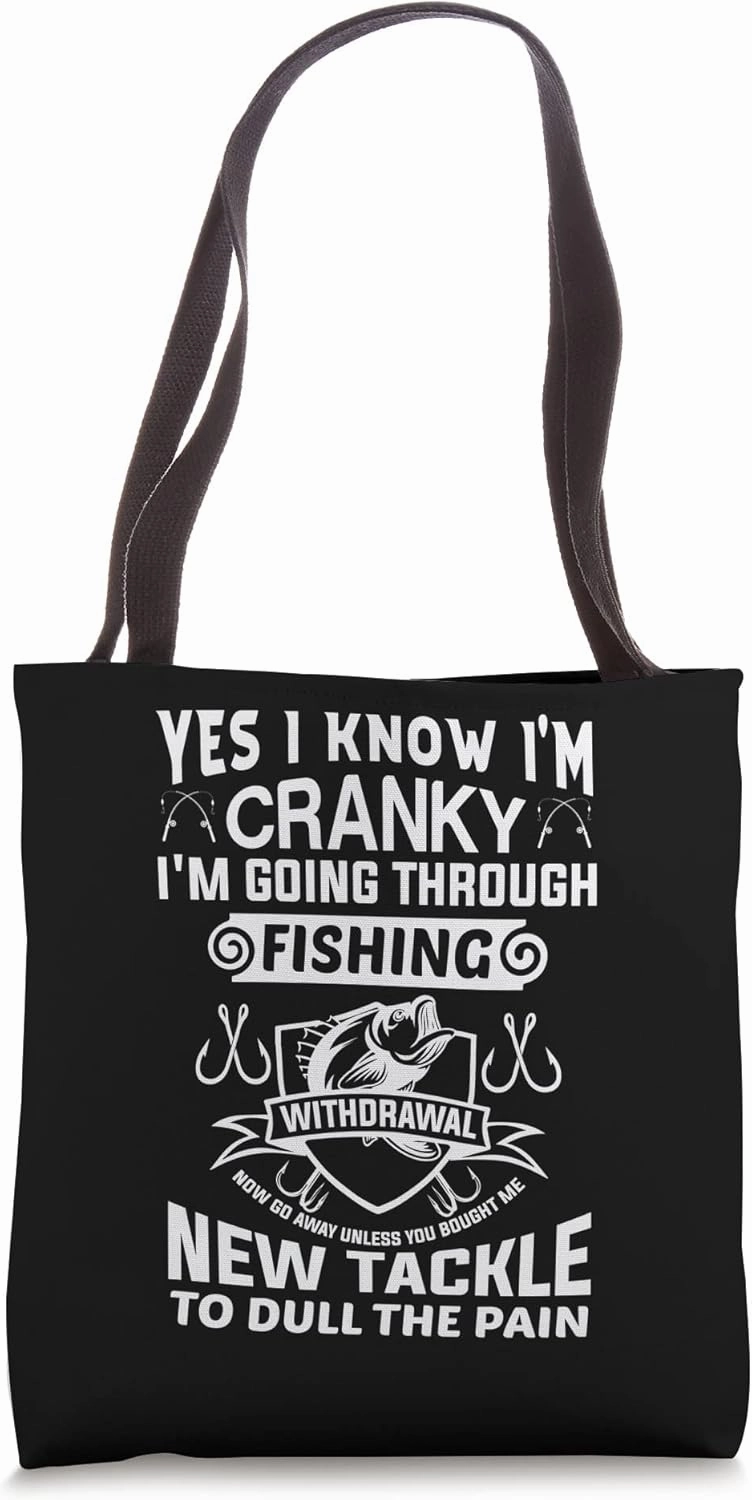 FUNNY FISHING SHIRT. YES I KNOW I'M CRANKY, I'M GOING Tote Bag