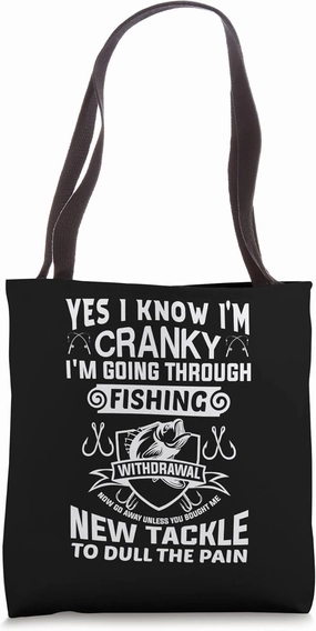 FUNNY FISHING SHIRT. YES I KNOW I'M CRANKY, I'M GOING Tote Bag
