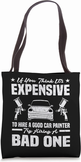 Funny If You Think It's Expensive To Hire A Good Car Painter Tote Bag