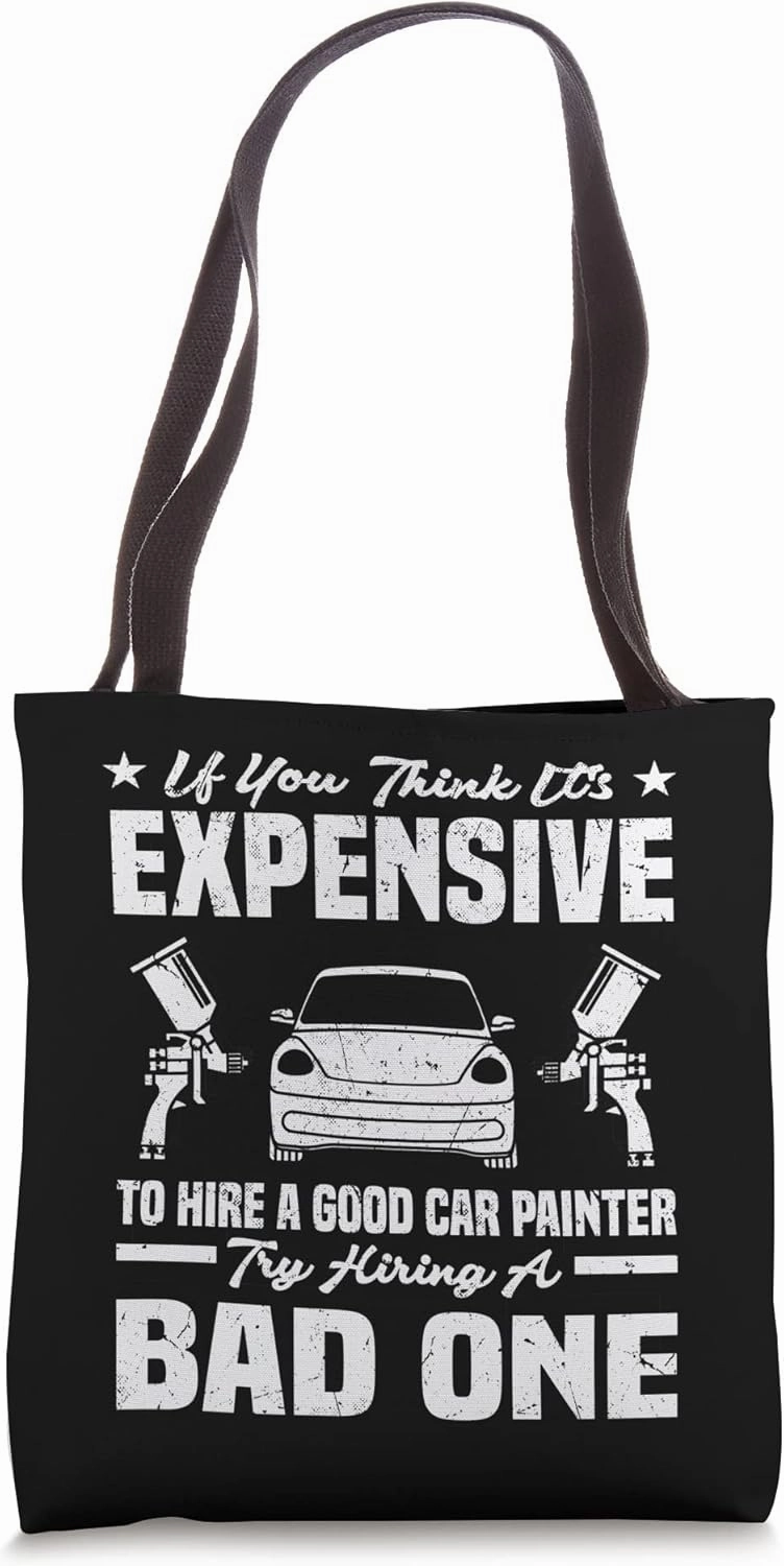 Funny If You Think It's Expensive To Hire A Good Car Painter Tote Bag