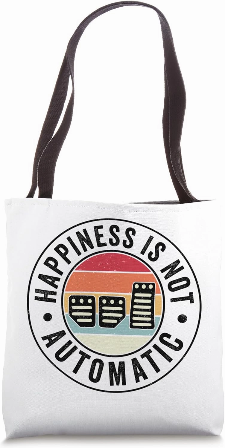 Happiness Is Not Automatic Three Pedals Manual Transmission Tote Bag