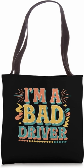 I'm A Bad Driver Nervous Skills Road Drive ----- Tote Bag