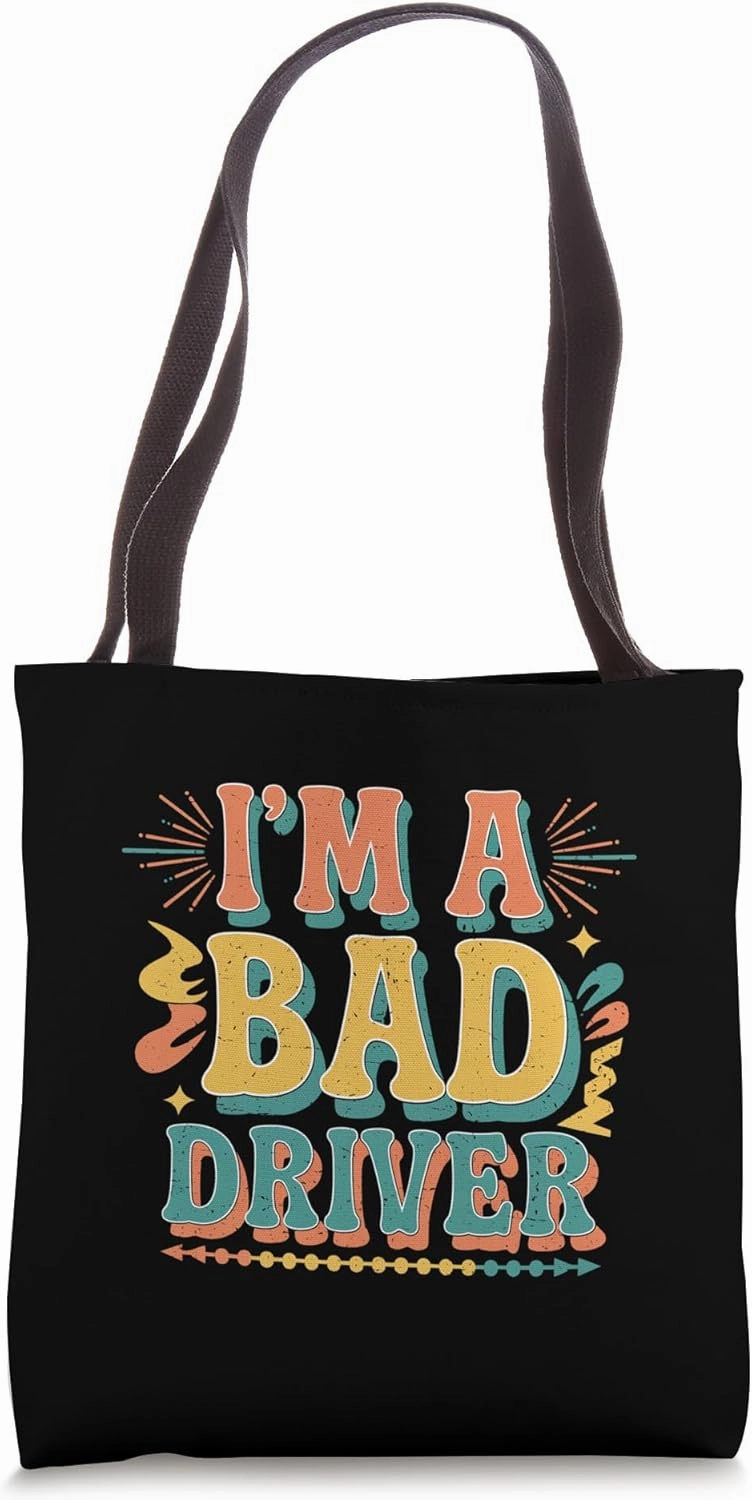 I'm A Bad Driver Nervous Skills Road Drive ----- Tote Bag