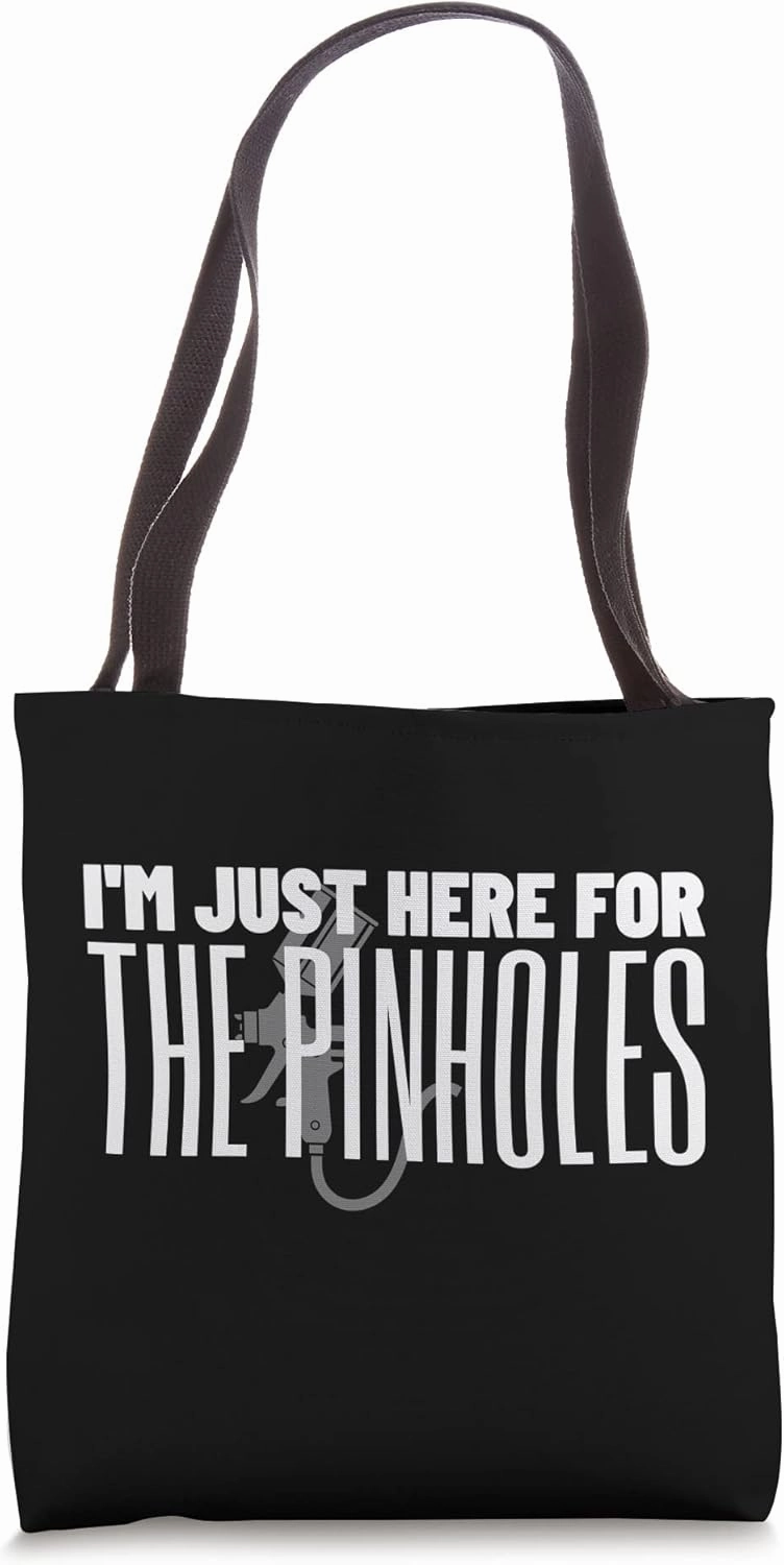 I'm Just Here For The Pinholes Auto Car Painter Tote Bag