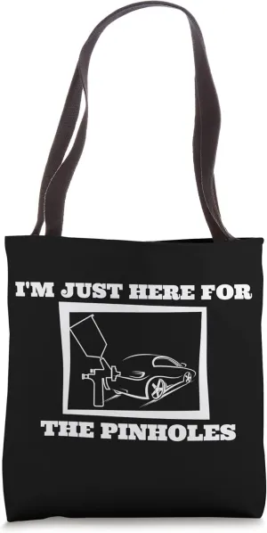 I'm Just Here For The Pinholes Auto Car Painter Tote Bag