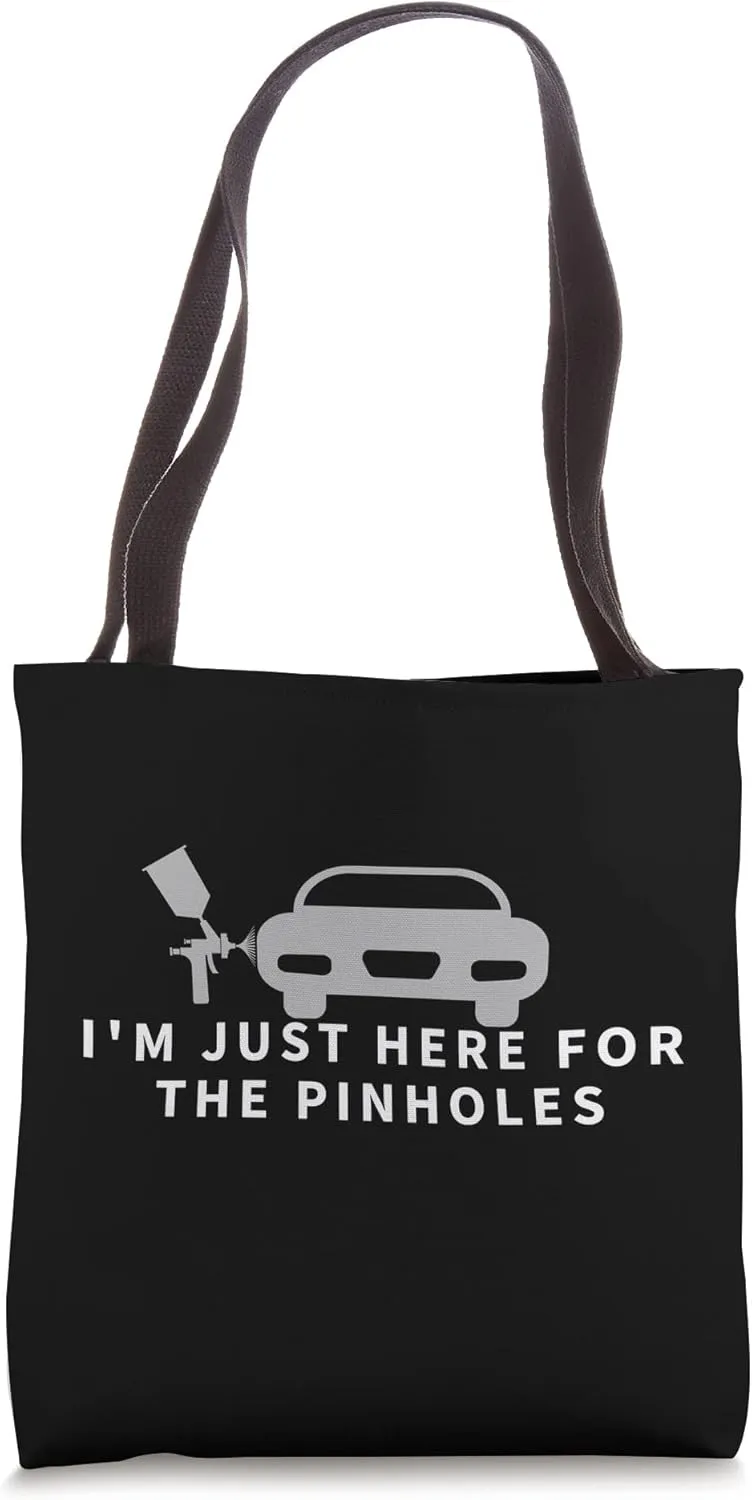 I'm Just Here For The Pinholes Auto Car Painter Tote Bag