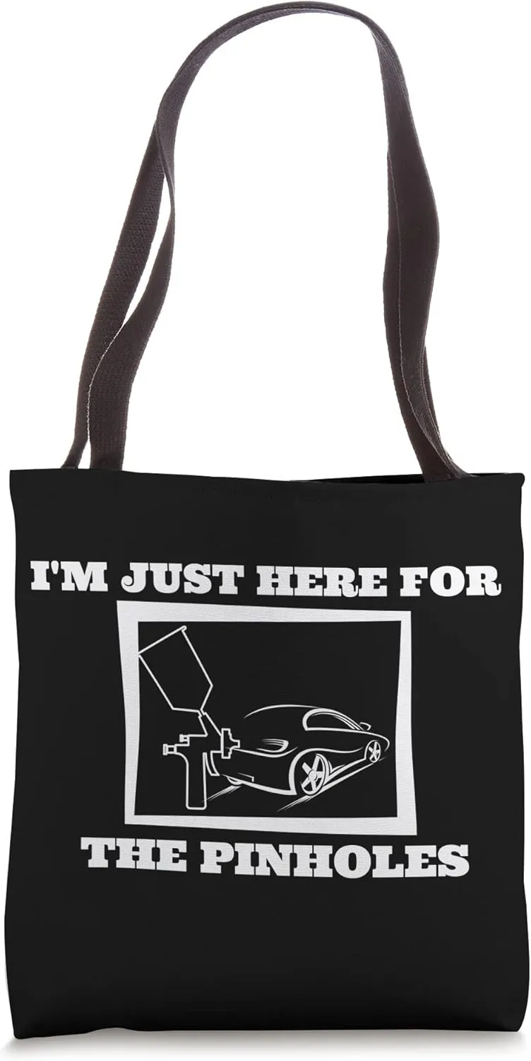 I'm Just Here For The Pinholes Auto Car Painter Tote Bag