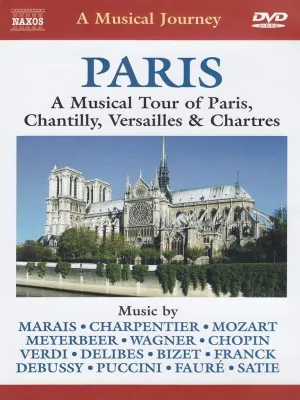 Naxos Scenic Musical Journeys Paris A Musical Tour of Paris, Chantilly, Versailles and Chartres