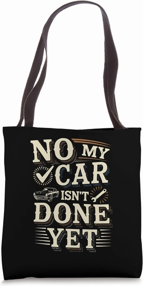 No My Car Isn’t Done Yet Mechanic Tote Bag