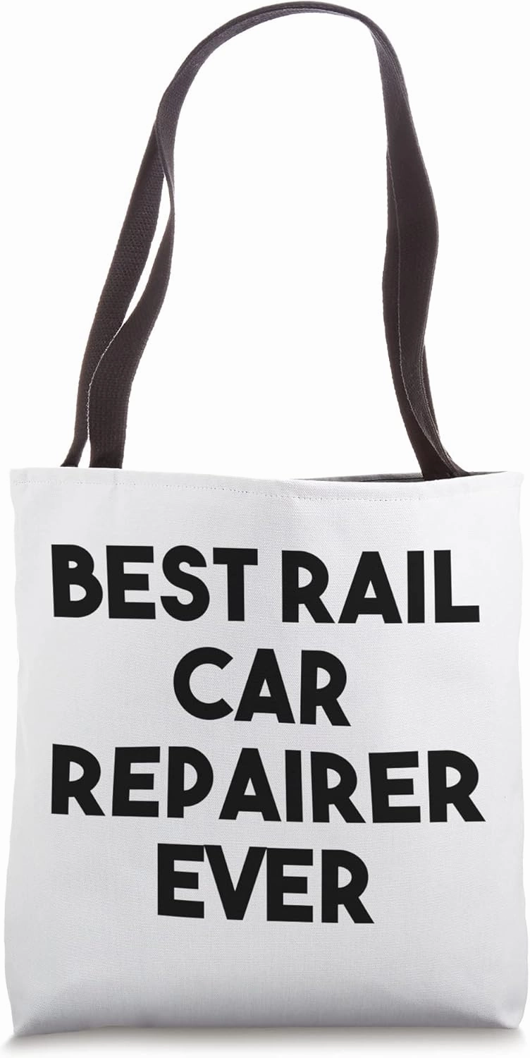 Rail Car Repairer Funny - Best Rail Car Repairer Ever Tote Bag