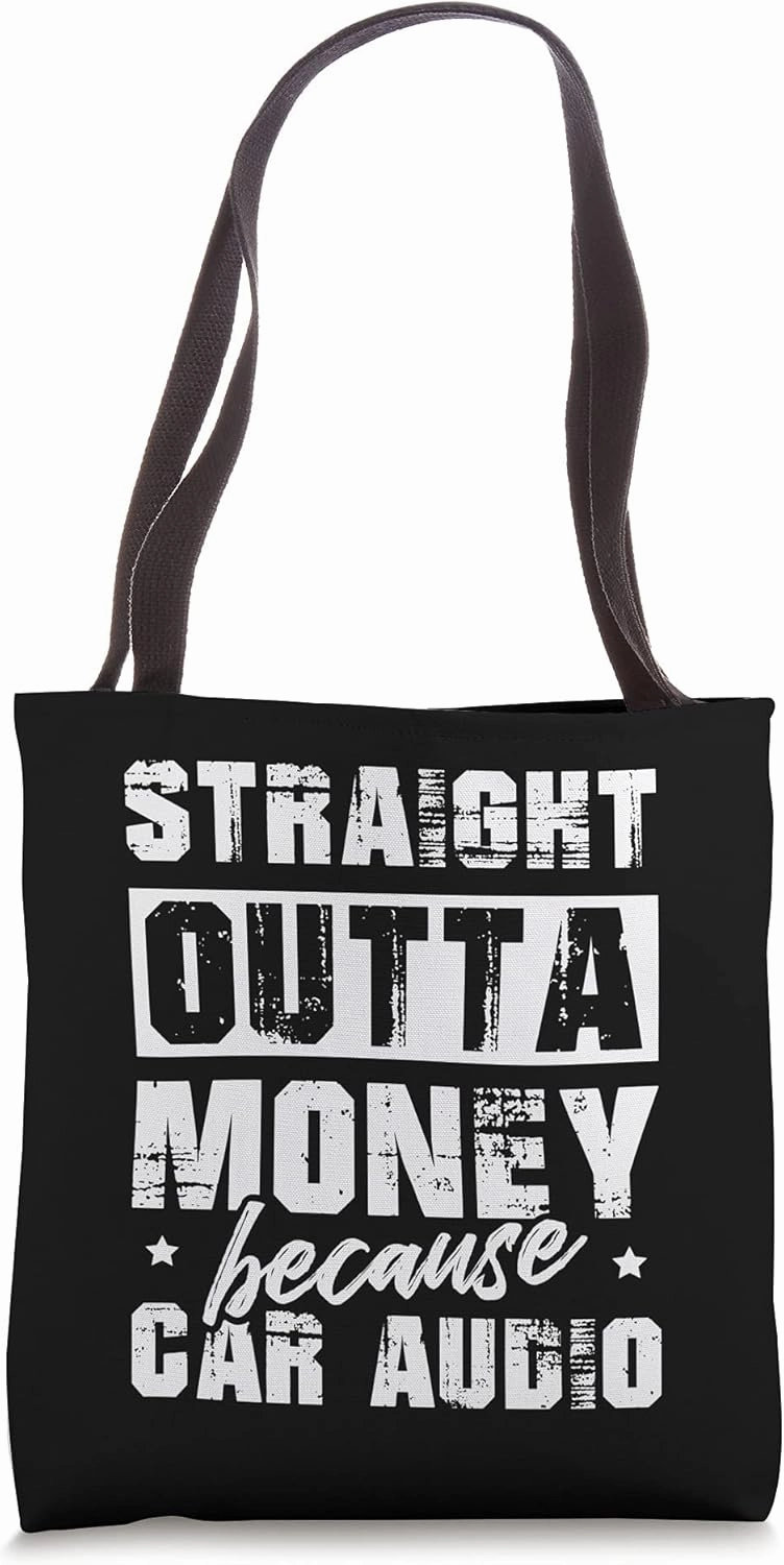 Straight Outta Money Because Car Audio For A Car Enthusiast Tote Bag