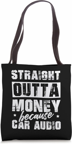 Straight Outta Money Because Car Audio For A Car Enthusiast Tote Bag