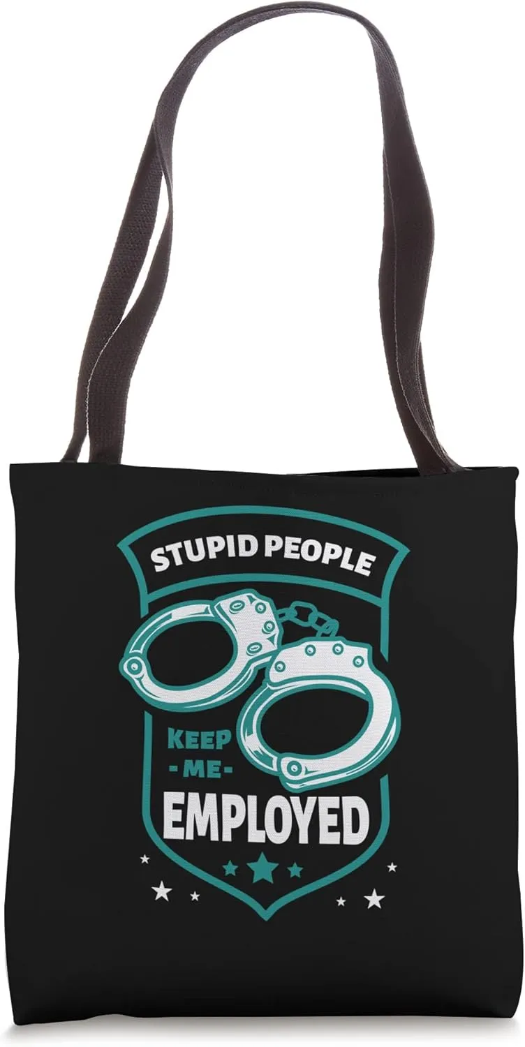Stupid People Keep Me Employed Enforce Law Officer Tote Bag