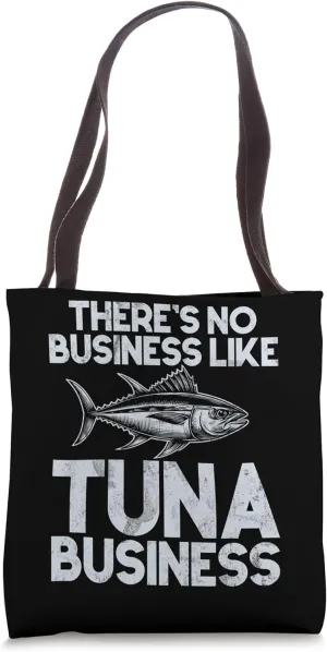There's No Business Like Tuna Business Tuna Fishing Tote Bag