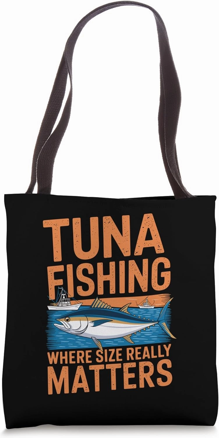Tuna Fishing Where Size Really Matters, Fisherman Tuna Fish Tote Bag
