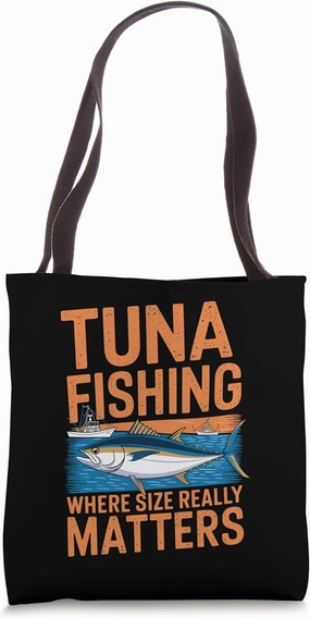 Tuna Fishing Where Size Really Matters, Fisherman Tuna Fish Tote Bag