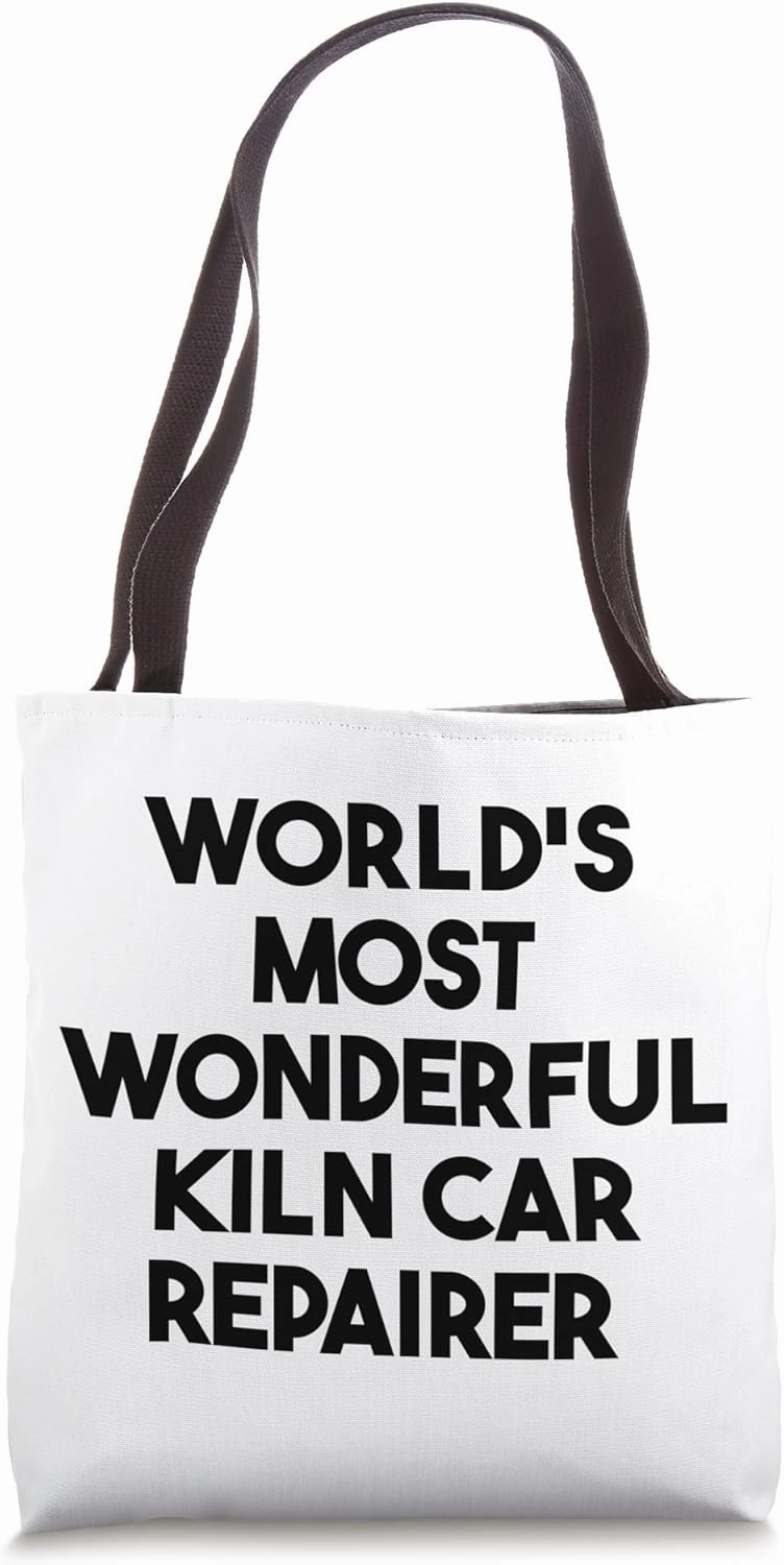 World's Most Wonderful Kiln Car Repairer Tote Bag